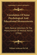 Correlation Of Some Psychological And Educational Measurements: With Special Attention To The Measurement Of Mental Ability (1916)