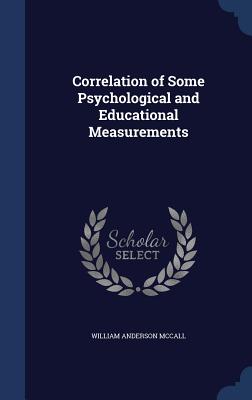 Correlation of Some Psychological and Educational Measurements - McCall, William Anderson
