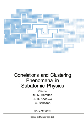 Correlations and Clustering Phenomena in Subatomic Physics - Harakeh, M N (Editor), and Koch, J H (Editor), and Scholten, O (Editor)