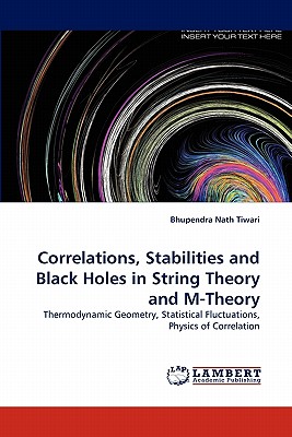 Correlations, Stabilities and Black Holes in String Theory and M-Theory - Tiwari, Bhupendra Nath