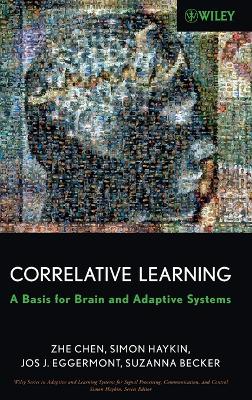 Correlative Learning: A Basis for Brain and Adaptive Systems - Chen, Zhe, and Haykin, Simon, and Eggermont, Jos J