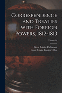 Correspendence and Treaties With Foreign Powers, 1812-1813; Volume 14