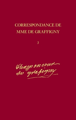 Correspondance: 1740-42 - Lettres, 309-490 v. 3 - Graffigny, Madame de, and Dainard, J. A. (Volume editor)