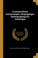 Correspondance Astronomique, Gographique, Hydrographique Et Statistique