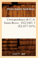 Correspondance de C.-A. Sainte-Beuve: 1822-1865. 1 (d.1877-1878)