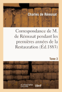 Correspondance de M. de Rmusat Pendant Les Premires Annes de la Restauration