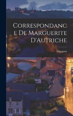 Correspondance de Marguerite D'Autriche - Margaret