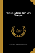 Correspondance de P.-J. de B?ranger...