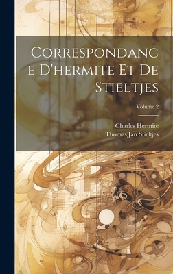 Correspondance d'Hermite Et de Stieltjes; Volume 2 - Hermite, Charles