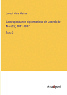 Correspondance diplomatique de Joseph de Maistre; 1811-1817: Tome 2