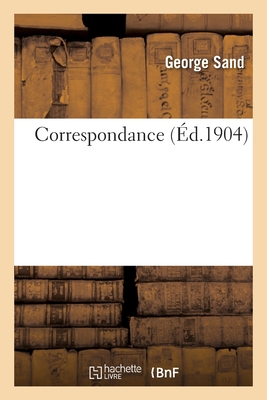 Correspondance - Sand, George, and Amic, Henri, and Flaubert, Gustave