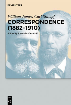 Correspondence (1882-1910) - James, William, and Stumpf, Carl, and Martinelli, Riccardo (Editor)