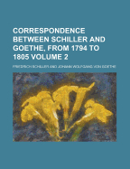 Correspondence Between Schiller and Goethe, from 1794 to 1805 (Volume 2)