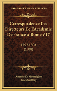 Correspondence Des Directeurs de L'Academie de France a Rome V17: 1797-1804 (1908)
