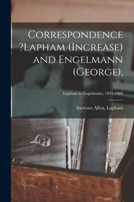 Correspondence ?Lapham (Increase) and Engelmann (George); Lapham to Engelmann, 1841-1868 - Lapham, Increase Allen (Creator)