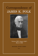 Correspondence of James K. Polk: Volume 13, August 1847-March 1848