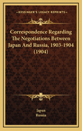 Correspondence Regarding the Negotiations Between Japan and Russia, 1903-1904 (1904)