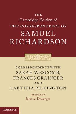 Correspondence with Sarah Wescomb, Frances Grainger and Laetitia Pilkington - Richardson, Samuel, and Dussinger, John A. (Editor)