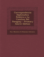 Correspondencia Diplomatica Relativa a la Cuestion del Paraguay