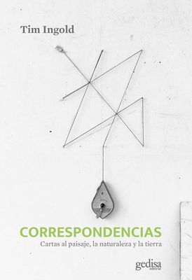 Correspondencias. Cartas Al Paisaje, La Naturaleza Y La Tierra - Ingold, Tim