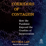 Corridors of Contagion: How the Pandemic Exposed the Cruelties of Incarceration