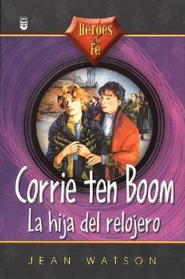 Corrie Ten Boom: La Hija del Relojero - Watson, Jean, Dr., PhD, RN, Faan
