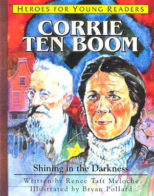 Corrie Ten Boom Shining in the Darkness (Heroes for Young Readers) - Meloche, Renee, and Renee, Meloche