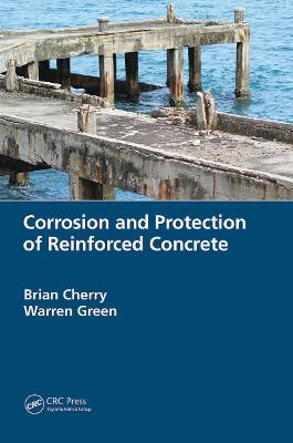 Corrosion and Protection of Reinforced Concrete - Cherry, Brian, and Green, Warren