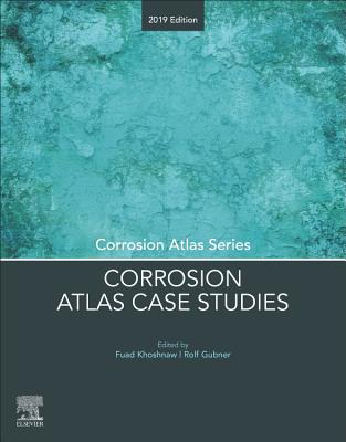 Corrosion Atlas Case Studies: 2019 Edition - Khoshnaw, Fuad (Editor), and Gubner, Rolf (Editor)