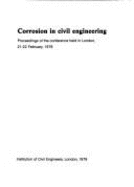 Corrosion in Civil Engineering: Proceedings of the Conference Held in London, 21-22 February 1979