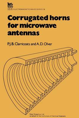 Corrugated Horns for Microwave Antennas - Clarricoats, P J B, and Olver, A D