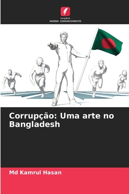 Corrup??o: Uma arte no Bangladesh - Hasan, Kamrul, MD