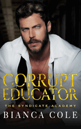 Corrupt Educator: A Dark Forbidden Mafia Academy Romance