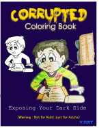 Corrupted Coloring Book: Coloring Book Corruptions: Dark sense of humor that adults can easily appreciate