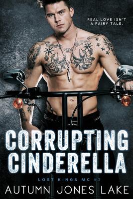 Corrupting Cinderella (Lost Kings MC, Book 2) - Lake, Autumn Jones