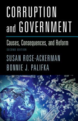 Corruption and Government: Causes, Consequences, and Reform - Rose-Ackerman, Susan, and Palifka, Bonnie J.