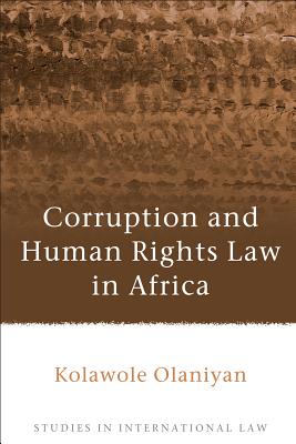 Corruption and Human Rights Law in Africa - Olaniyan, Kolawole
