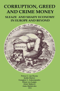 Corruption, Greed and Crime Money: Sleaze and Shady Economy in Europe and Beyondvolume 13 - Duyne, Petrus C Van (Editor), and Harvey, Jackie (Editor), and Antonopoulos, Georgios A (Editor)