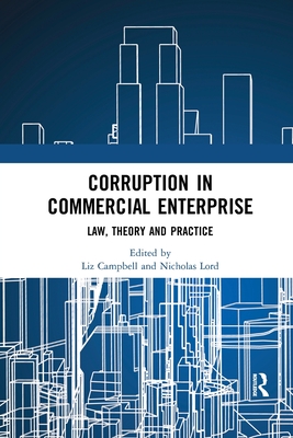 Corruption in Commercial Enterprise: Law, Theory and Practice - Campbell, Liz (Editor), and Lord, Nicholas (Editor)