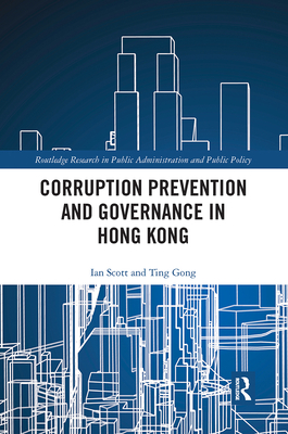 Corruption Prevention and Governance in Hong Kong - Scott, Ian, and Gong, Ting