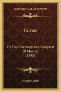 Cortes: Or the Discovery and Conquest of Mexico (1848)