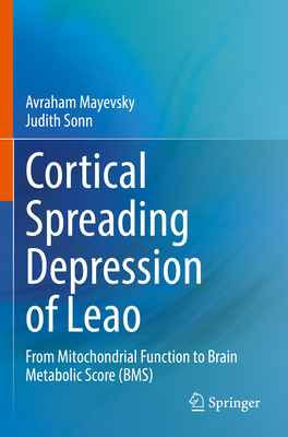 Cortical Spreading Depression of Leao: From Mitochondrial Function to Brain Metabolic Score (BMS) - Mayevsky, Avraham, and Sonn, Judith