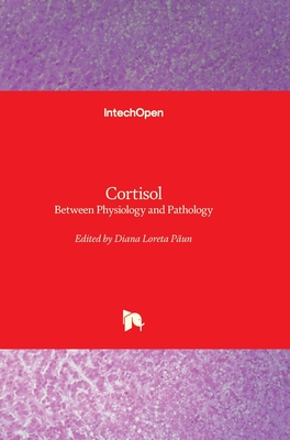 Cortisol - Between Physiology and Pathology - Paun, Diana Loreta (Editor)