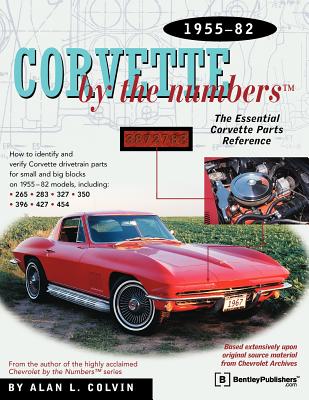 Corvette by the Numbers: 1955-1982-The Essential Corvette Parts Reference - Colvin, Alan