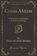 Cosas Aejas, Vol. 1: Tradiciones Y Episodios de Santo Domingo (Classic Reprint)