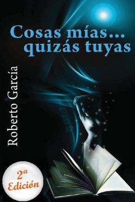 Cosas mias... quizas tuyas - Cabrera, Roberto Garc?a