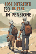 Cose Divertenti da Fare in Pensione: Idee, Attivit? e Interazioni Sociali. (Italian Version)