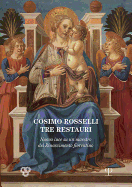 Cosimo Rosselli: Tre Restauri: Nuova Luce Su Un Maestro del Rinascimento Fiorentino