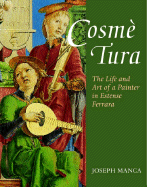Cosme Tura: The Life and Art of a Painter in Estense Ferrara