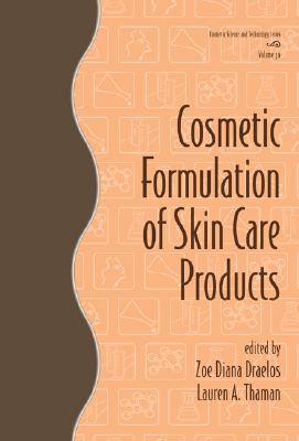 Cosmetic Formulation of Skin Care Products - Draelos, Zoe Diana (Editor), and Thaman, Lauren A (Editor)